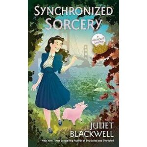 Synchronized Sorcery, Paperback - Juliet Blackwell imagine