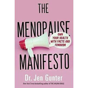 The Menopause Manifesto: Own Your Health with Facts and Feminism, Paperback - Jen Dr Gunter imagine