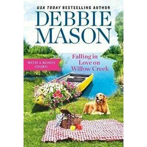Falling in Love on Willow Creek: Includes a Bonus Story, Paperback - Debbie Mason imagine