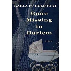 Gone Missing in Harlem, Paperback - Karla Fc Holloway imagine