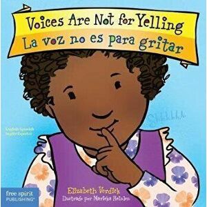 Voices Are Not for Yelling / La Voz No Es Para Gritar, Board book - Elizabeth Verdick imagine