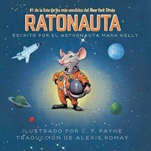 Ratonauta (Mousetronaut): Basado En Una Historia (Parcialmente) Real, Paperback - Mark Kelly imagine