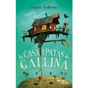 La Casa Con Patas de Gallina, Paperback - Sophie Anderson imagine