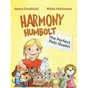 Harmony Humbolt: The Perfect Pets Queen, Hardcover - Jenna Grodzicki imagine