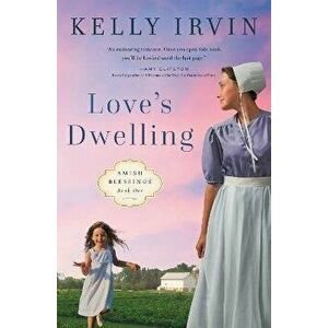 Love's Dwelling, Paperback - Kelly Irvin imagine