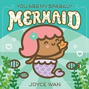 You Are My Sparkly Mermaid, Board book - Joyce Wan imagine