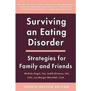 Surviving an Eating Disorder [Fourth Revised Edition]: Strategies for Family and Friends, Paperback - Michele Siegel imagine