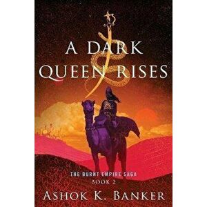 A Dark Queen Rises, Paperback - Ashok K. Banker imagine