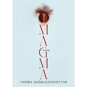 Magma, Paperback - Thora Hjorleifsdottir imagine