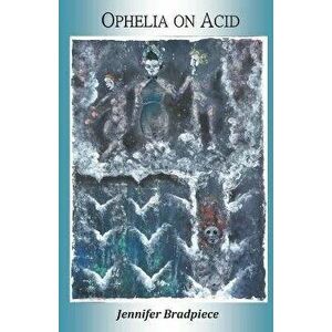 Ophelia on Acid, Paperback - Jennifer Bradpiece imagine