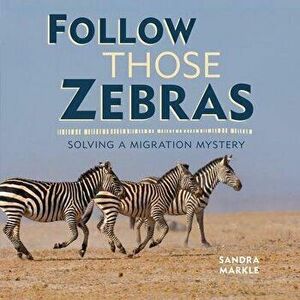 Follow Those Zebras: Solving a Migration Mystery, Library Binding - Sandra Markle imagine