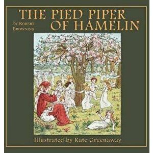 The Pied Piper of Hamelin, Hardcover - Robert Browning imagine