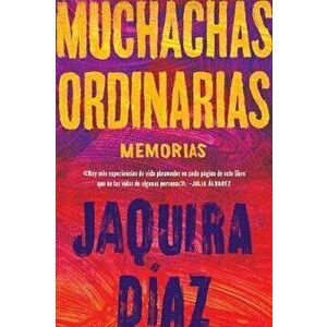 Ordinary Girls \ Muchachas Ordinarias (Spanish Edition): Memorias, Paperback - Jaquira Díaz imagine