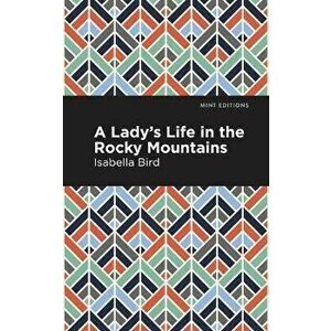 A Lady's Life in the Rocky Mountains, Paperback - Isabella L. Bird imagine