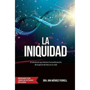 La Iniquidad: Revisado con Libro de Estudio, Paperback - Ana Méndez Ferrell imagine