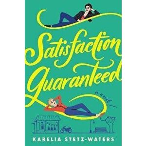 Satisfaction Guaranteed, Paperback - Karelia Stetz-Waters imagine