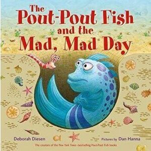 The Pout-Pout Fish and the Mad, Mad Day, Hardcover - Deborah Diesen imagine