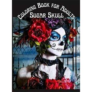 Sugar Skull Coloring Book for Adults: Stress Relieving Skull Designs for Adults Relaxation Midnight 100 pages Coloring Book - Rhianna Blunder imagine