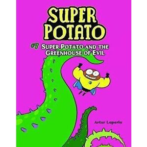 Super Potato and the Greenhouse of Evil: Book 7, Library Binding - Artur Laperla imagine