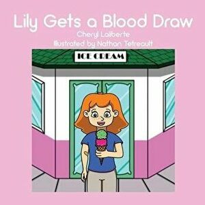 Lily Gets a Blood Draw, Paperback - Cheryl Laliberte imagine