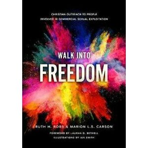 Walk Into Freedom: Christian Outreach to People Involved in Commercial Sexual Exploitation, Paperback - Marion L. S. Carson imagine