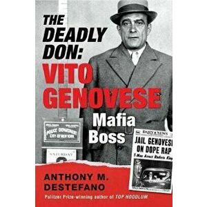 The Deadly Don: Vito Genovese, Mafia Boss, Hardcover - Anthony M. DeStefano imagine