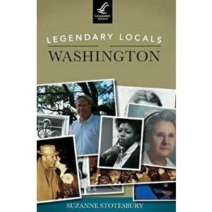 Legendary Locals of Washington, Hardcover - Suzanne Stotesbury imagine