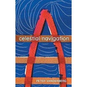 celestial navigation, Paperback - Peter Vanderberg imagine