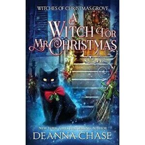 A Witch For Mr. Christmas, Paperback - Deanna Chase imagine