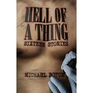 Hell of a Thing, Sixteen Stories, Paperback - Michael Botur imagine