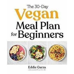 The 30-Day Vegan Meal Plan for Beginners, Paperback - Eddie Garza imagine