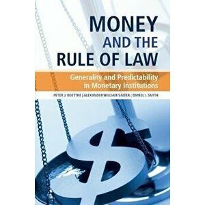 Money and the Rule of Law: Generality and Predictability in Monetary Institutions, Paperback - Peter J. Boettke imagine