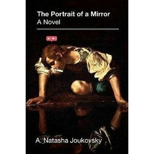 The Portrait of a Mirror, Hardcover - A. Natasha Joukovsky imagine