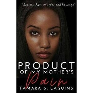 Product of My Mother's Pain: African American Fiction, Paperback - Tamara S. La Guins imagine
