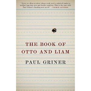 The Book of Otto and Liam, Paperback - Paul Griner imagine