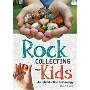 Rock Collecting for Kids: An Introduction to Geology, Hardcover - Dan R. Lynch imagine