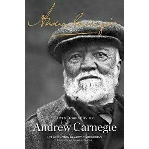 The Autobiography of Andrew Carnegie, Paperback - Andrew Carnegie imagine
