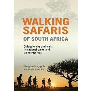 Walking Safaris of South Africa: Guided Walks and Trails in National Parks and Game Reserves, Paperback - Hlengiwe Magagula imagine