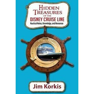 Hidden Treasures of the Disney Cruise Line: Nautical Notes, Knowledge, and Nonsense, Paperback - Bob McLain imagine