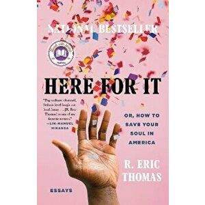 Here for It: Or, How to Save Your Soul in America; Essays, Paperback - R. Eric Thomas imagine