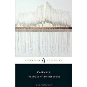 Kalevala: The Epic of the Finnish People, Paperback - Elias Lonnrot imagine