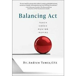 Balancing ACT: Teach Coach Mentor Inspire, Hardcover - Andrew Temte imagine