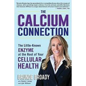 The Calcium Connection: The Little-Known Enzyme at the Root of Your Cellular Health, Hardcover - Brunde Broady imagine