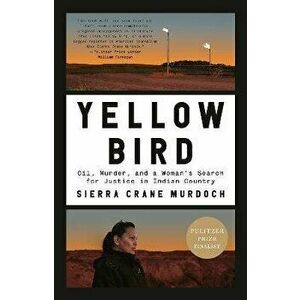 Yellow Bird: Oil, Murder, and a Woman's Search for Justice in Indian Country, Paperback - Sierra Crane Murdoch imagine