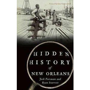 Hidden History of New Orleans, Hardcover - Josh Foreman imagine