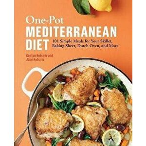 One-Pot Mediterranean Diet: 101 Simple Meals for Your Skillet, Baking Sheet, Dutch Oven, and More, Paperback - Kenton Kotsiris imagine