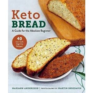 Keto Bread: A Guide for the Absolute Beginner, Paperback - Mariann Andersson imagine