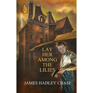 Lay Her Among the Lilies, Paperback - James Hadley Chase imagine