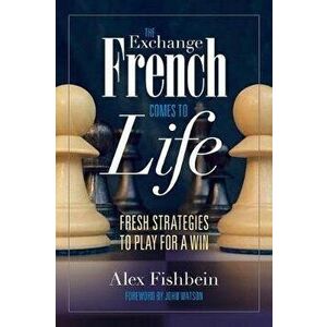 The Exchange French Comes to Life: Fresh Strategies to Play for a Win, Paperback - Alex Fishbein imagine