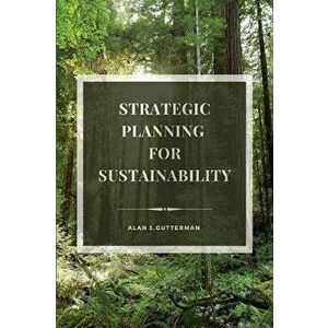 Strategic Planning for Sustainability, Paperback - Alan S. Gutterman imagine